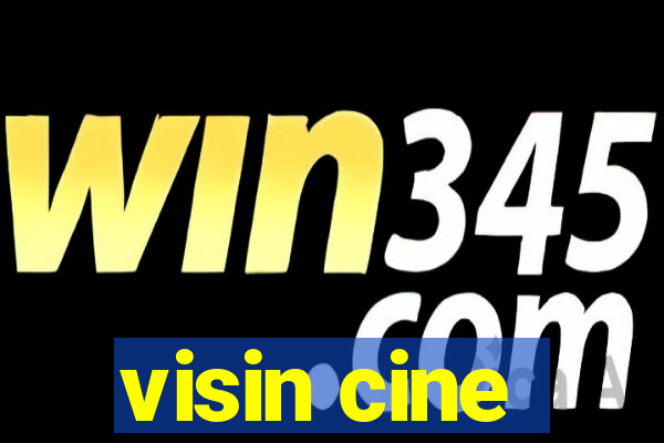 visin cine